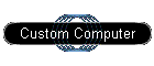 Custom Computer